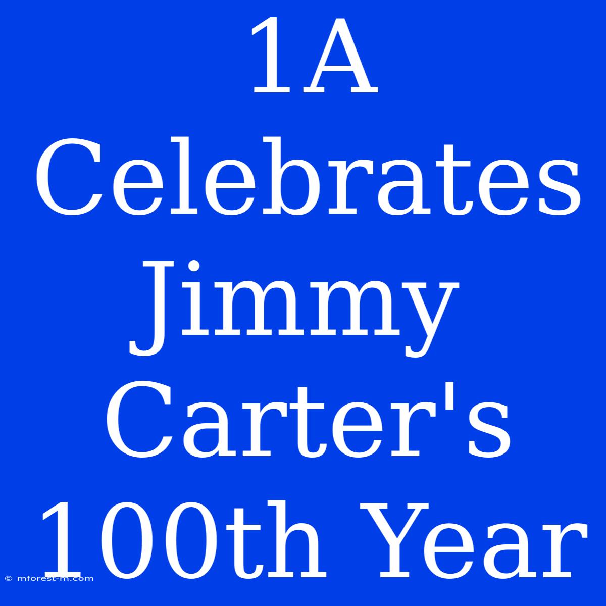 1A Celebrates Jimmy Carter's 100th Year