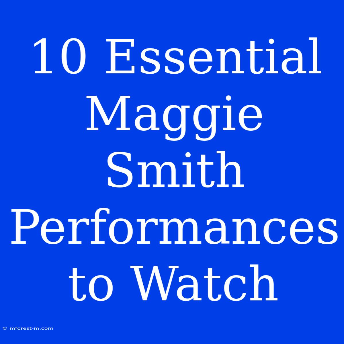 10 Essential Maggie Smith Performances To Watch