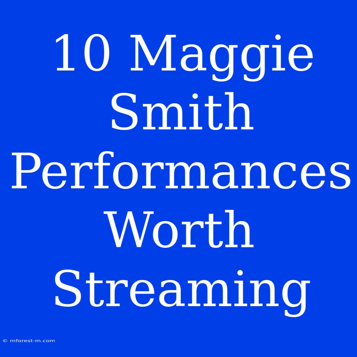 10 Maggie Smith Performances Worth Streaming