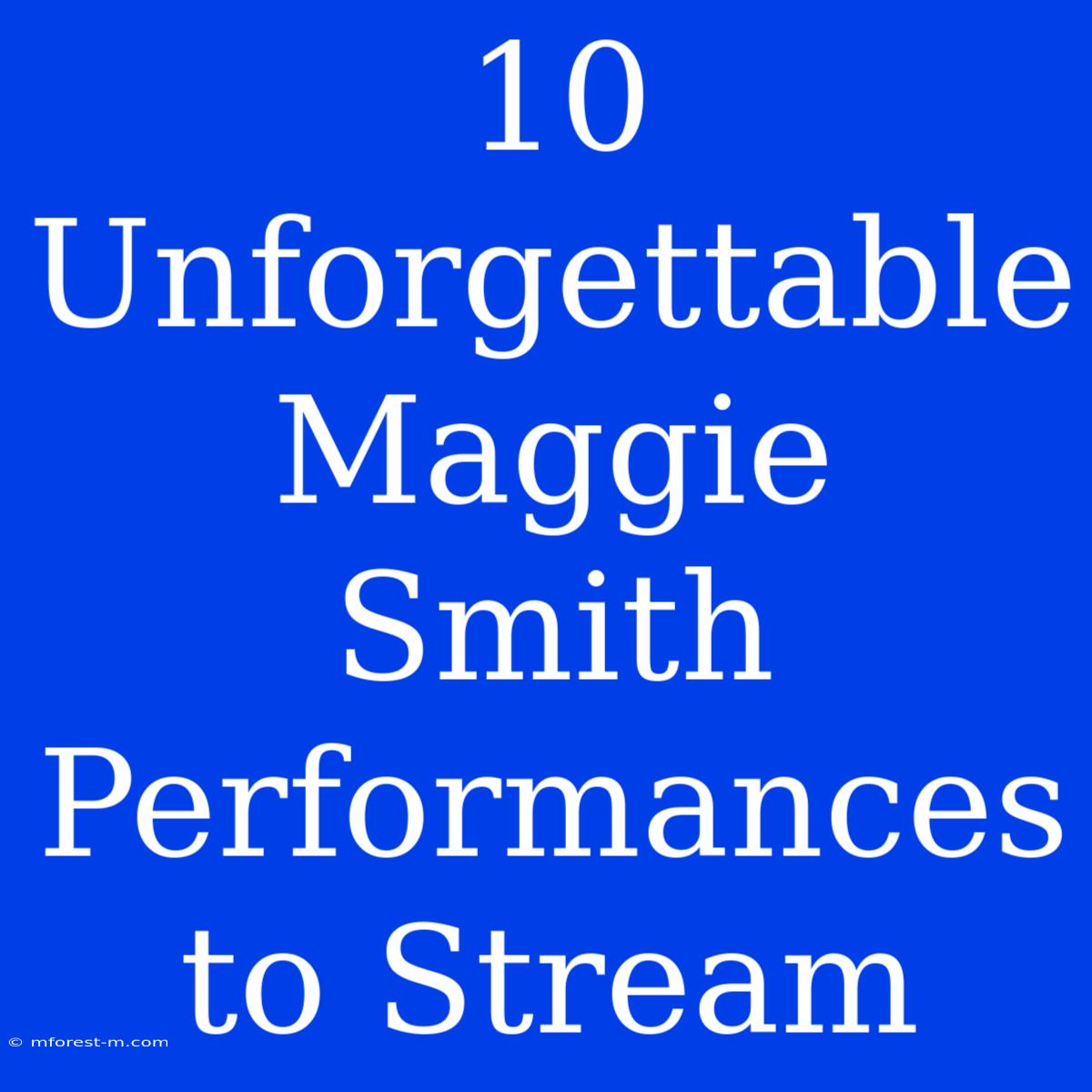 10 Unforgettable Maggie Smith Performances To Stream