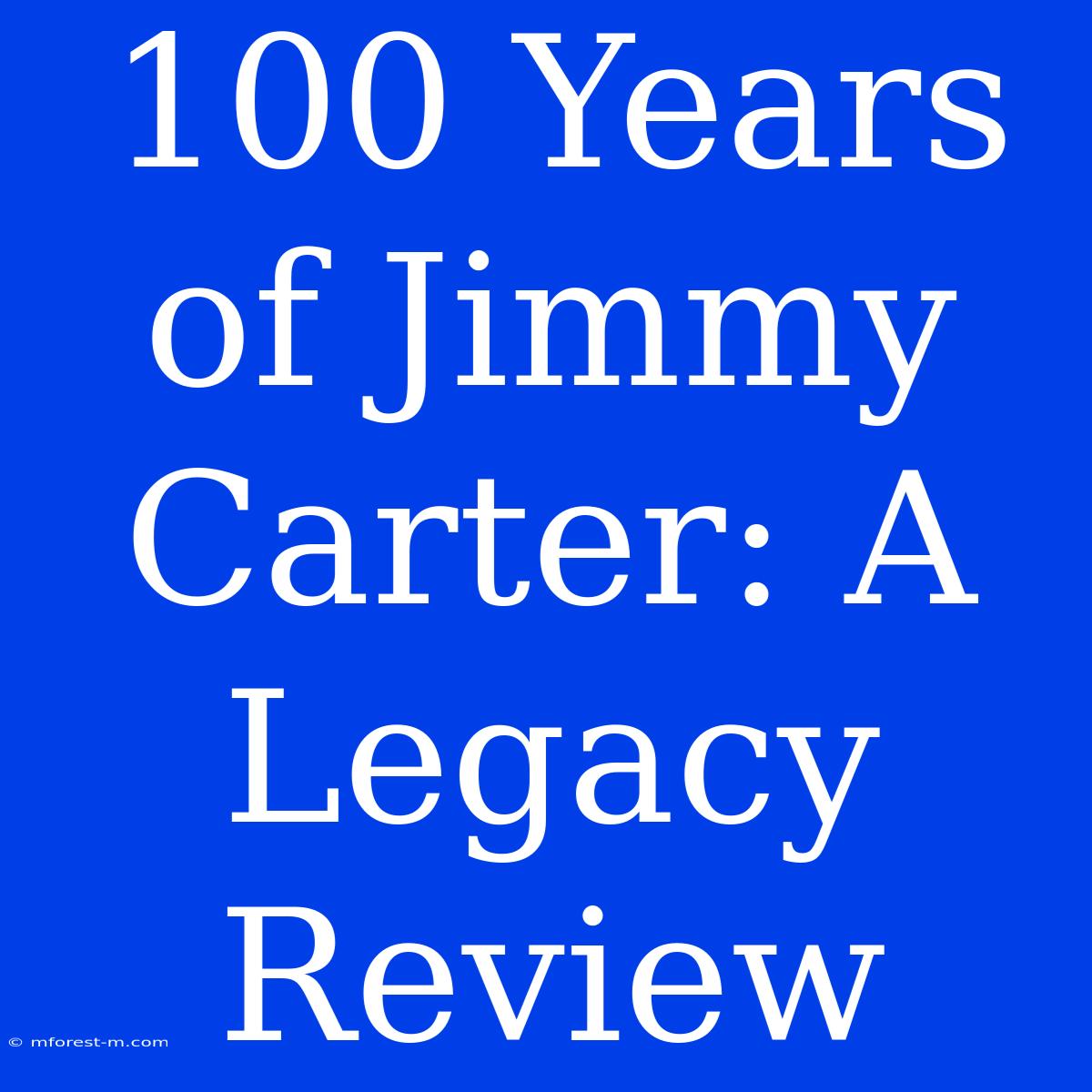 100 Years Of Jimmy Carter: A Legacy Review