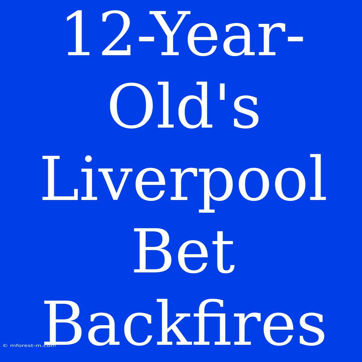 12-Year-Old's Liverpool Bet Backfires 