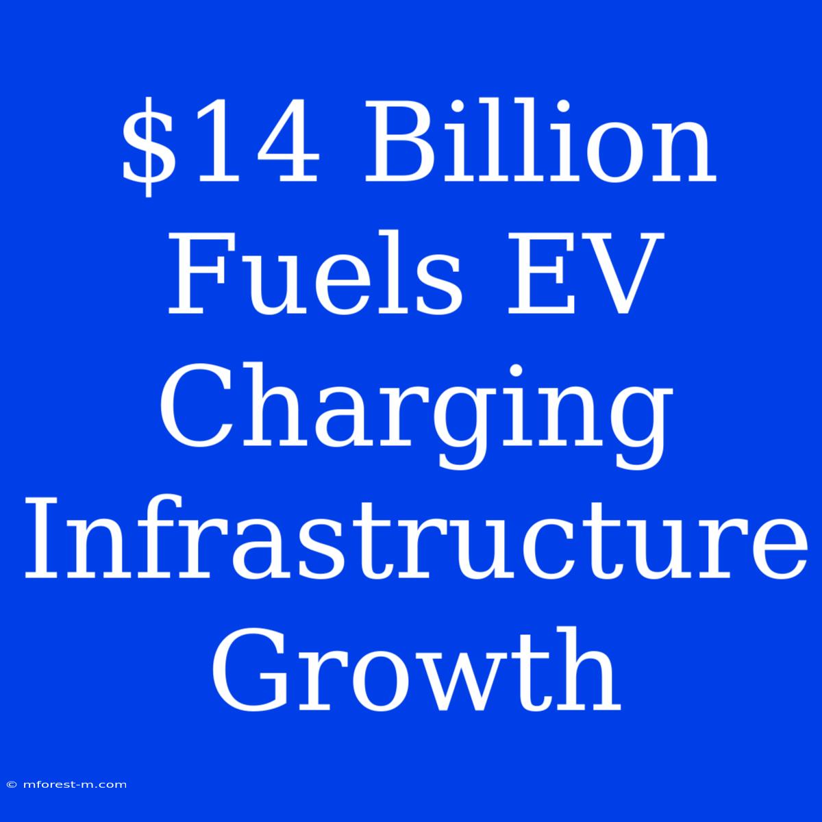 $14 Billion Fuels EV Charging Infrastructure Growth