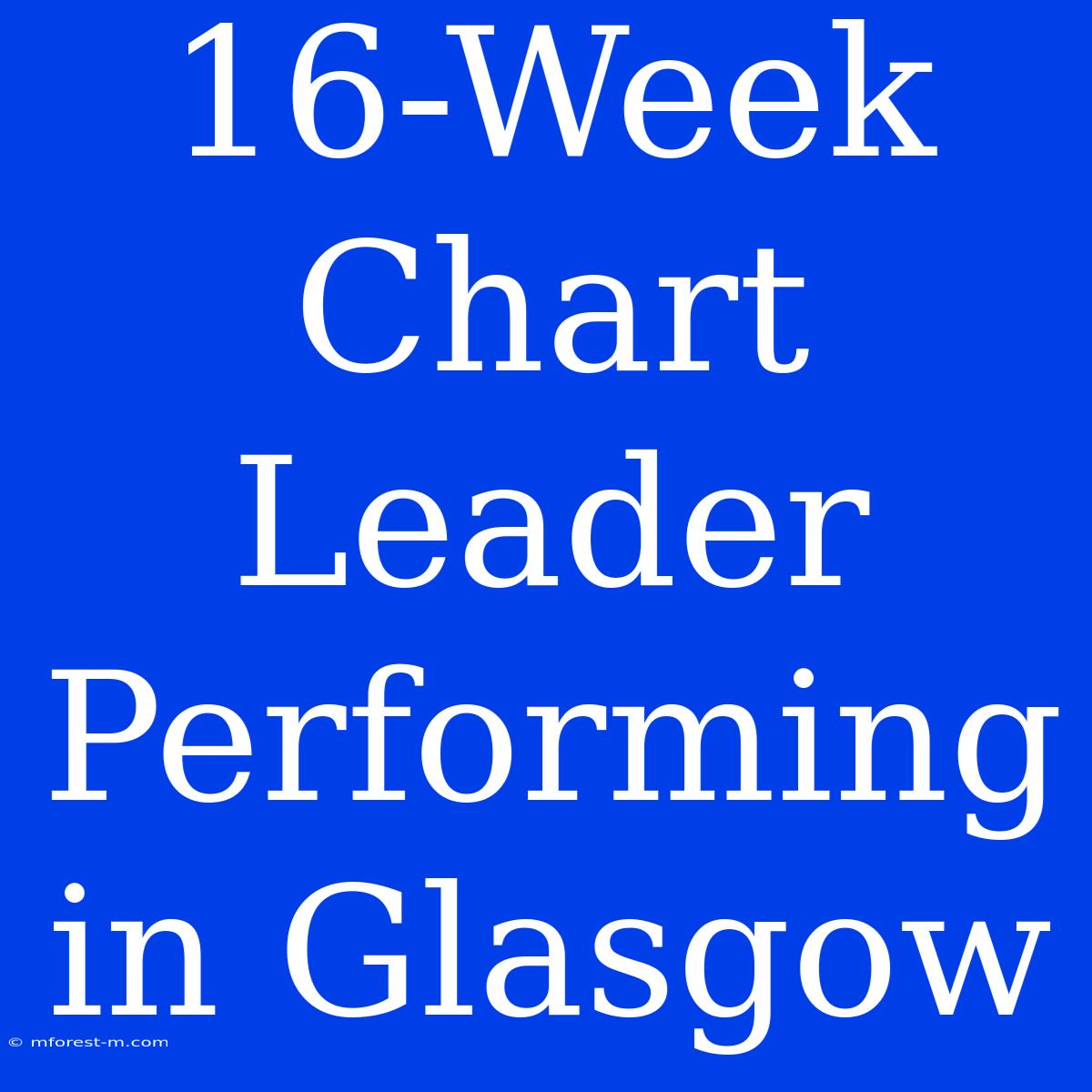 16-Week Chart Leader Performing In Glasgow 