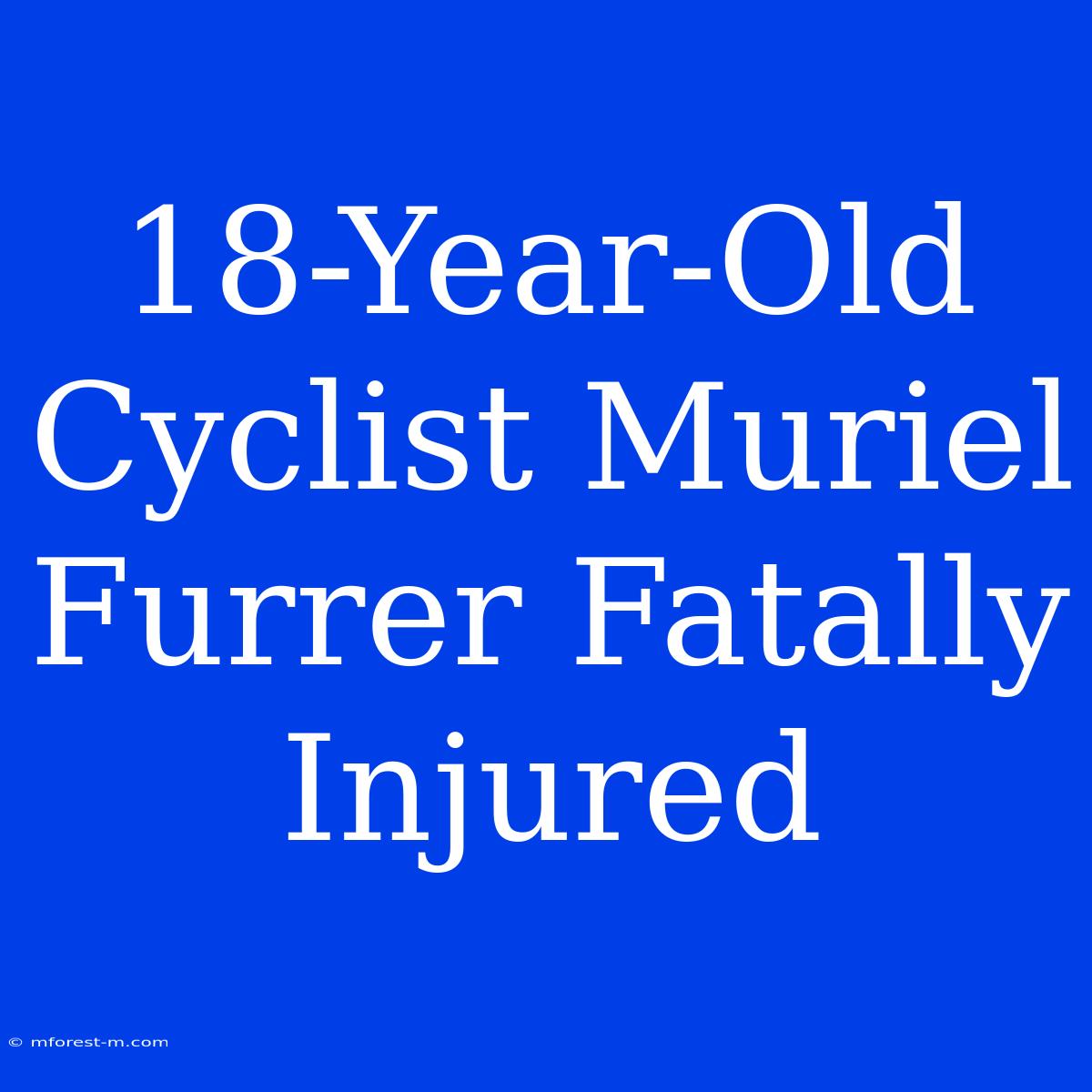 18-Year-Old Cyclist Muriel Furrer Fatally Injured