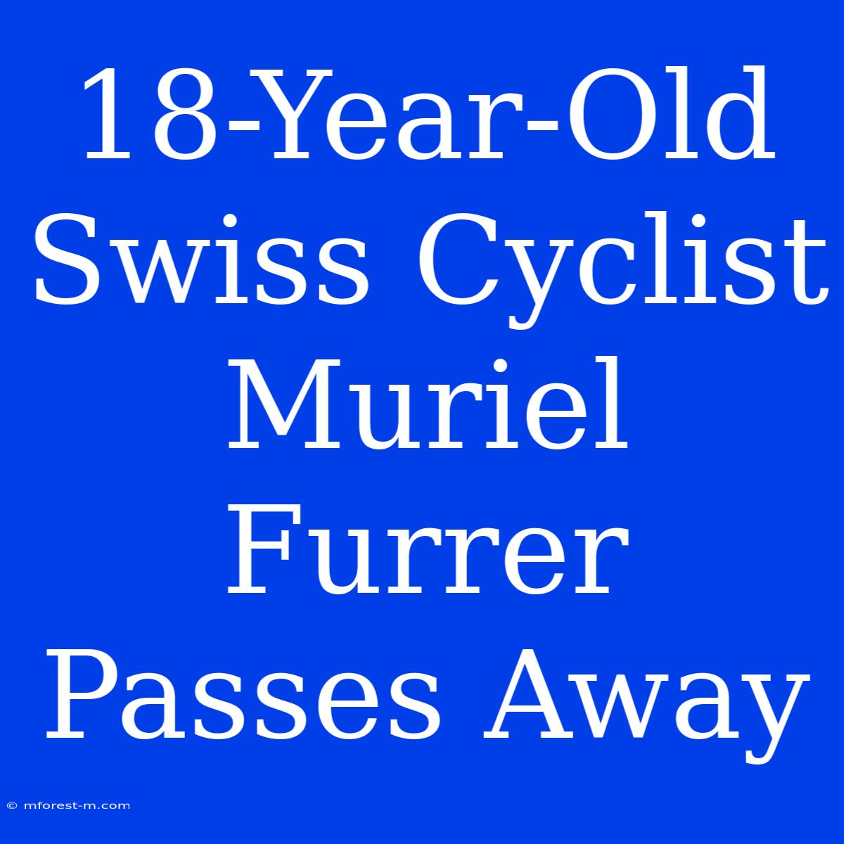 18-Year-Old Swiss Cyclist Muriel Furrer Passes Away