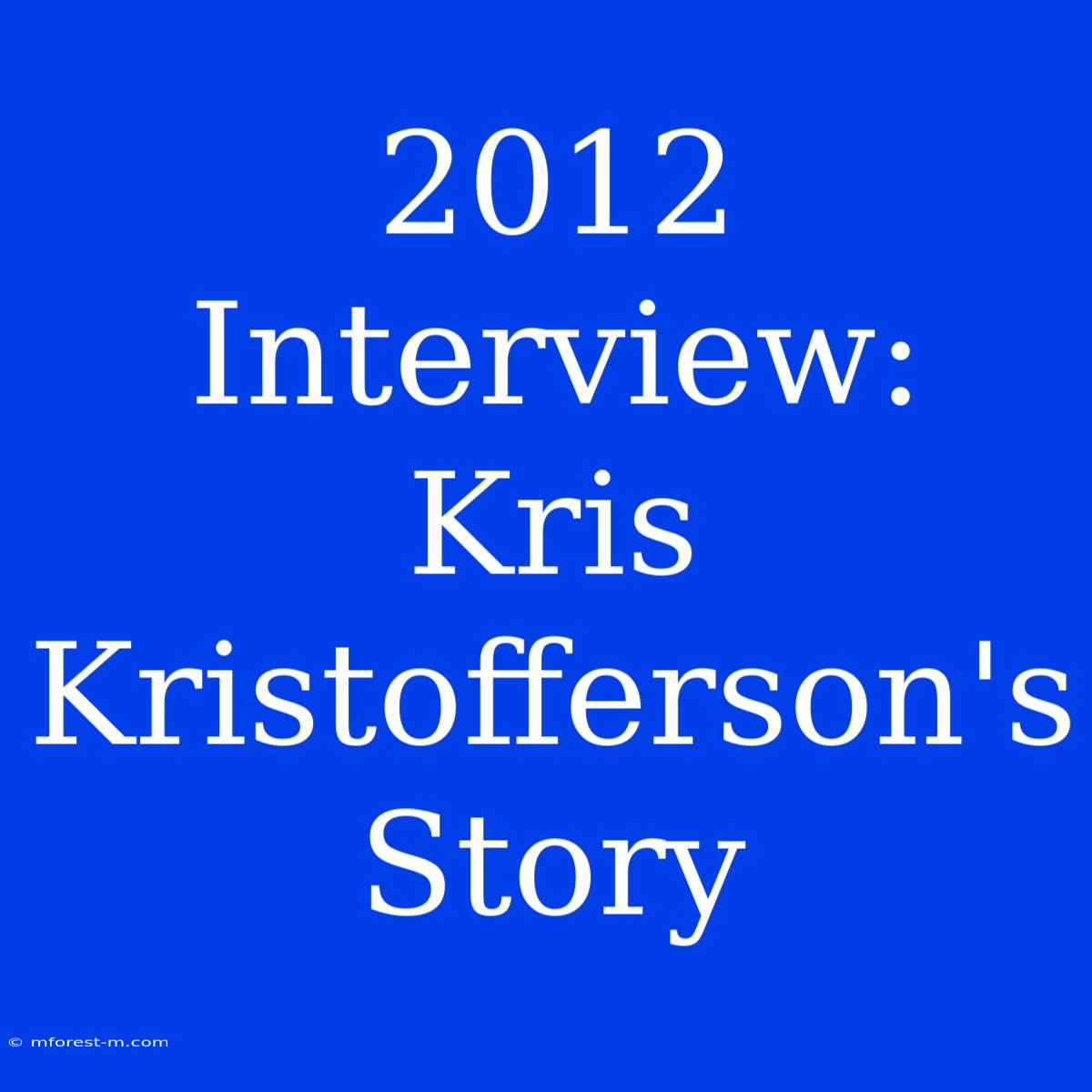 2012 Interview: Kris Kristofferson's Story