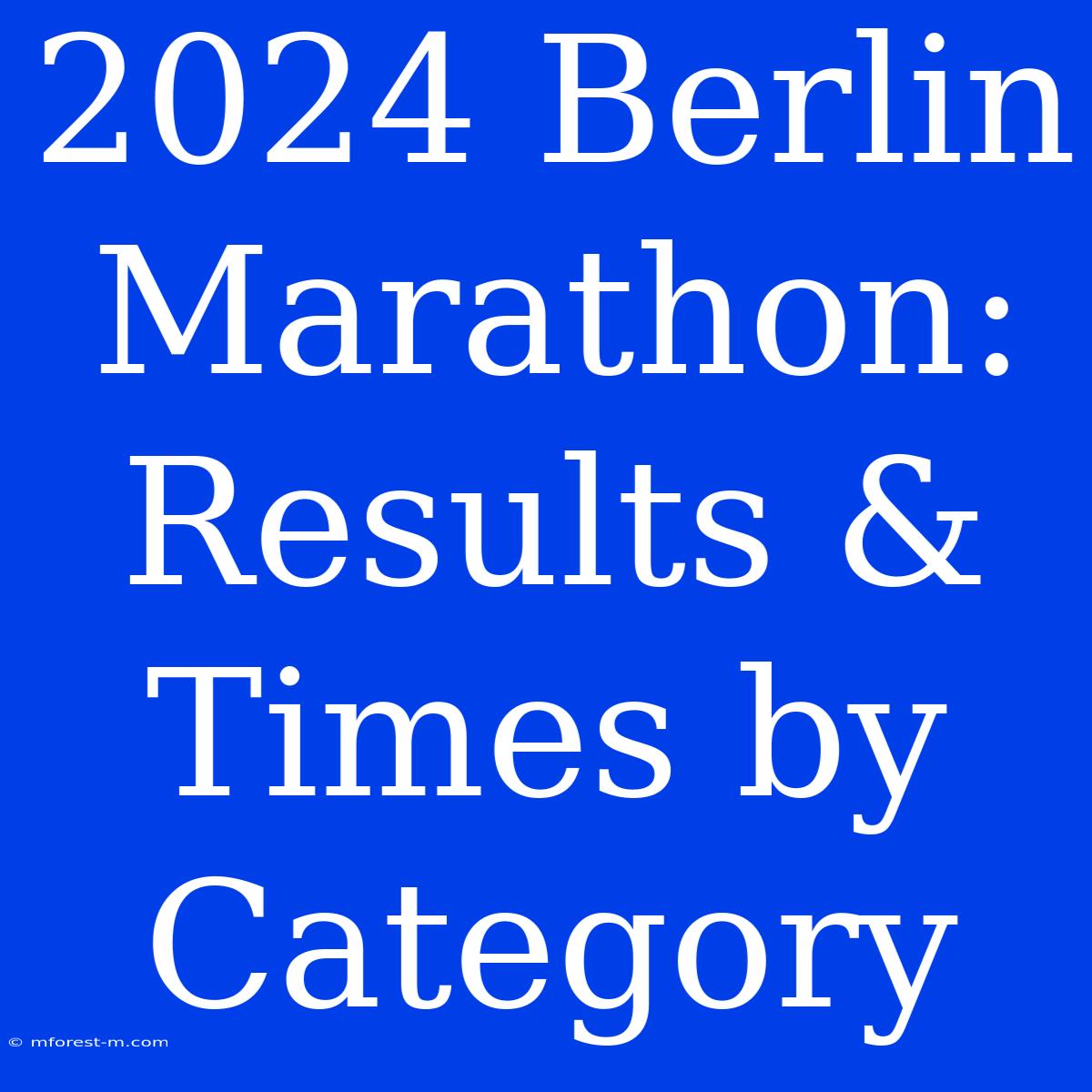 2024 Berlin Marathon: Results & Times By Category