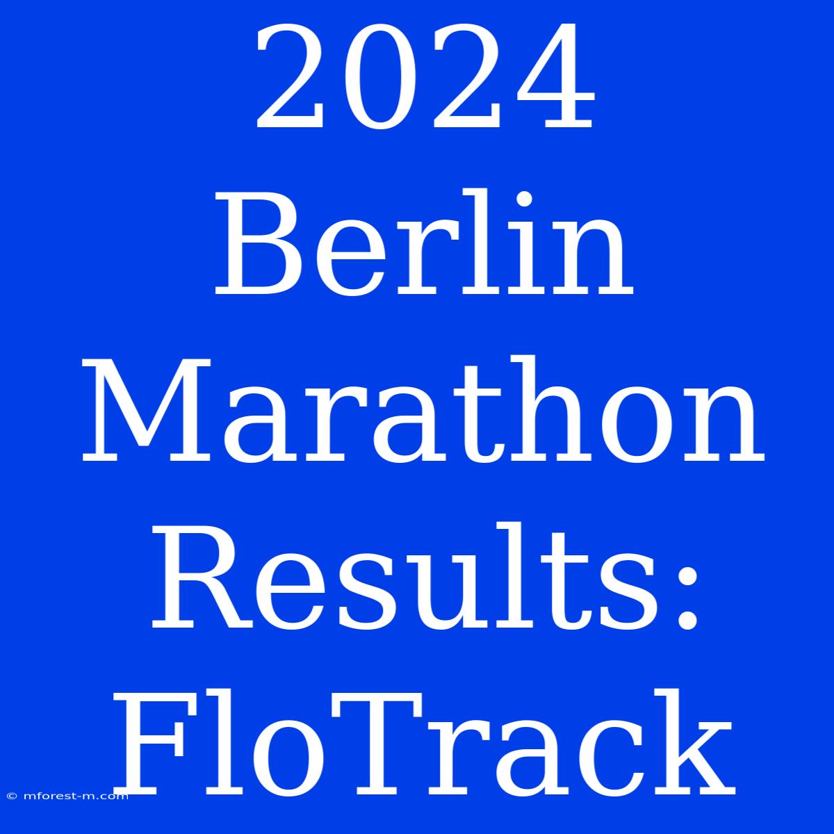 2024 Berlin Marathon Results: FloTrack