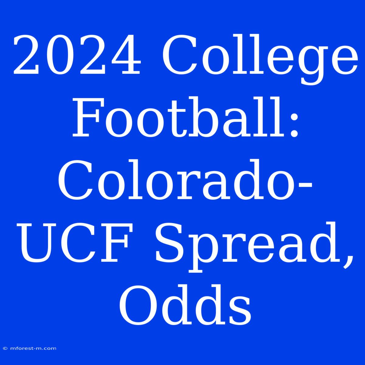 2024 College Football: Colorado-UCF Spread, Odds