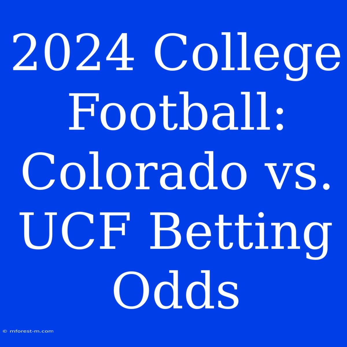 2024 College Football Colorado Vs. UCF Betting Odds