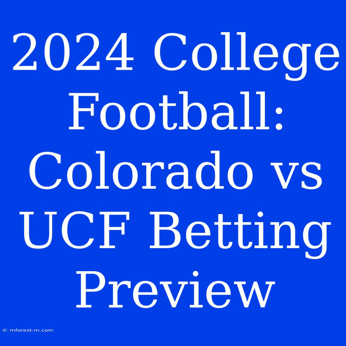 2024 College Football: Colorado Vs UCF Betting Preview