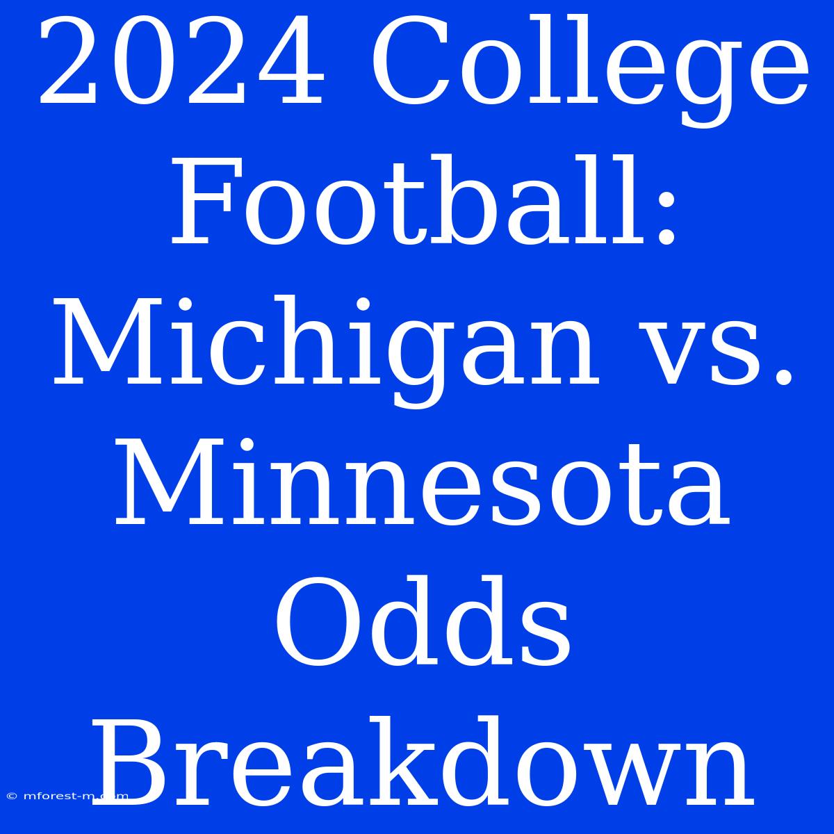 2024 College Football: Michigan Vs. Minnesota Odds Breakdown