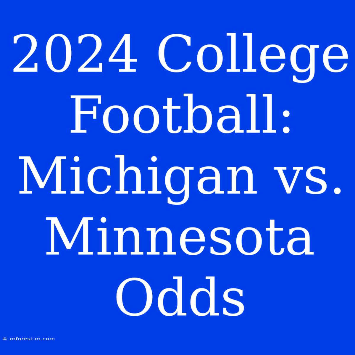 2024 College Football: Michigan Vs. Minnesota Odds