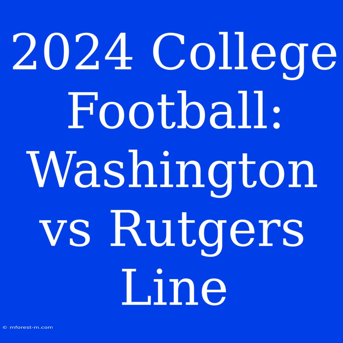 2024 College Football: Washington Vs Rutgers Line