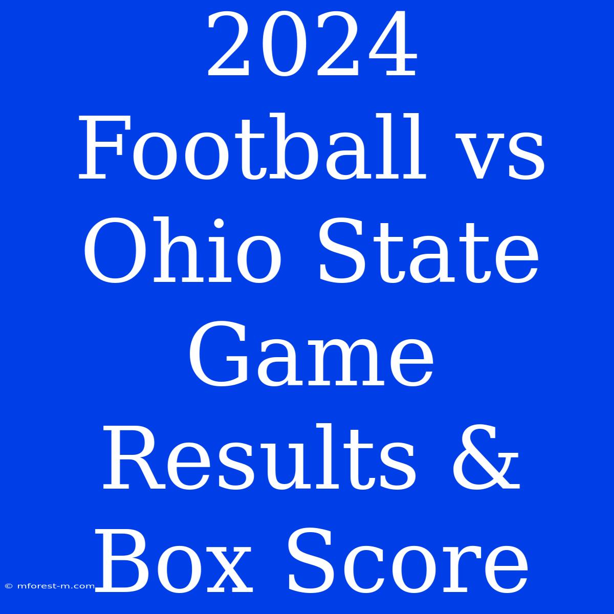 2024 Football Vs Ohio State Game Results & Box Score