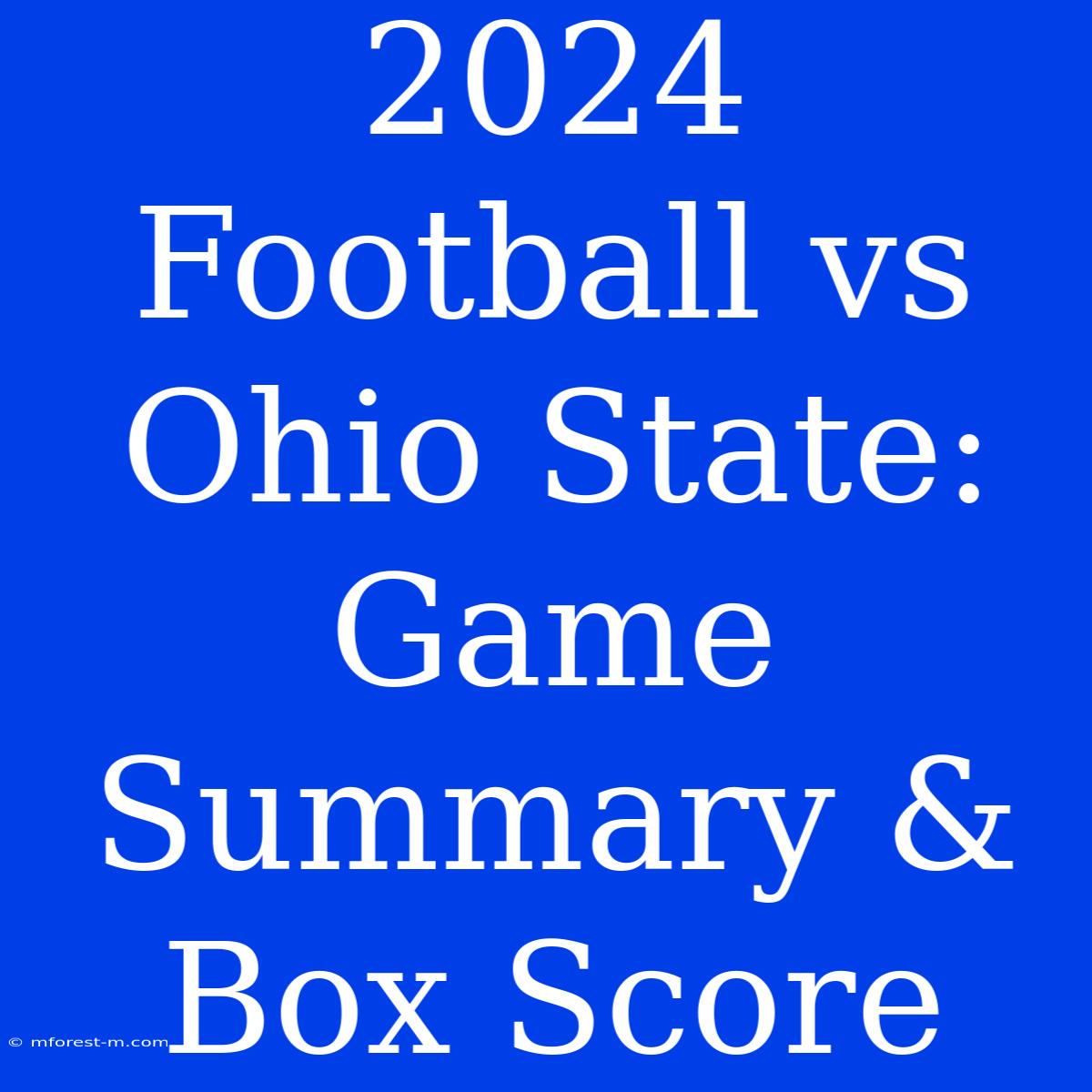 2024 Football Vs Ohio State: Game Summary & Box Score