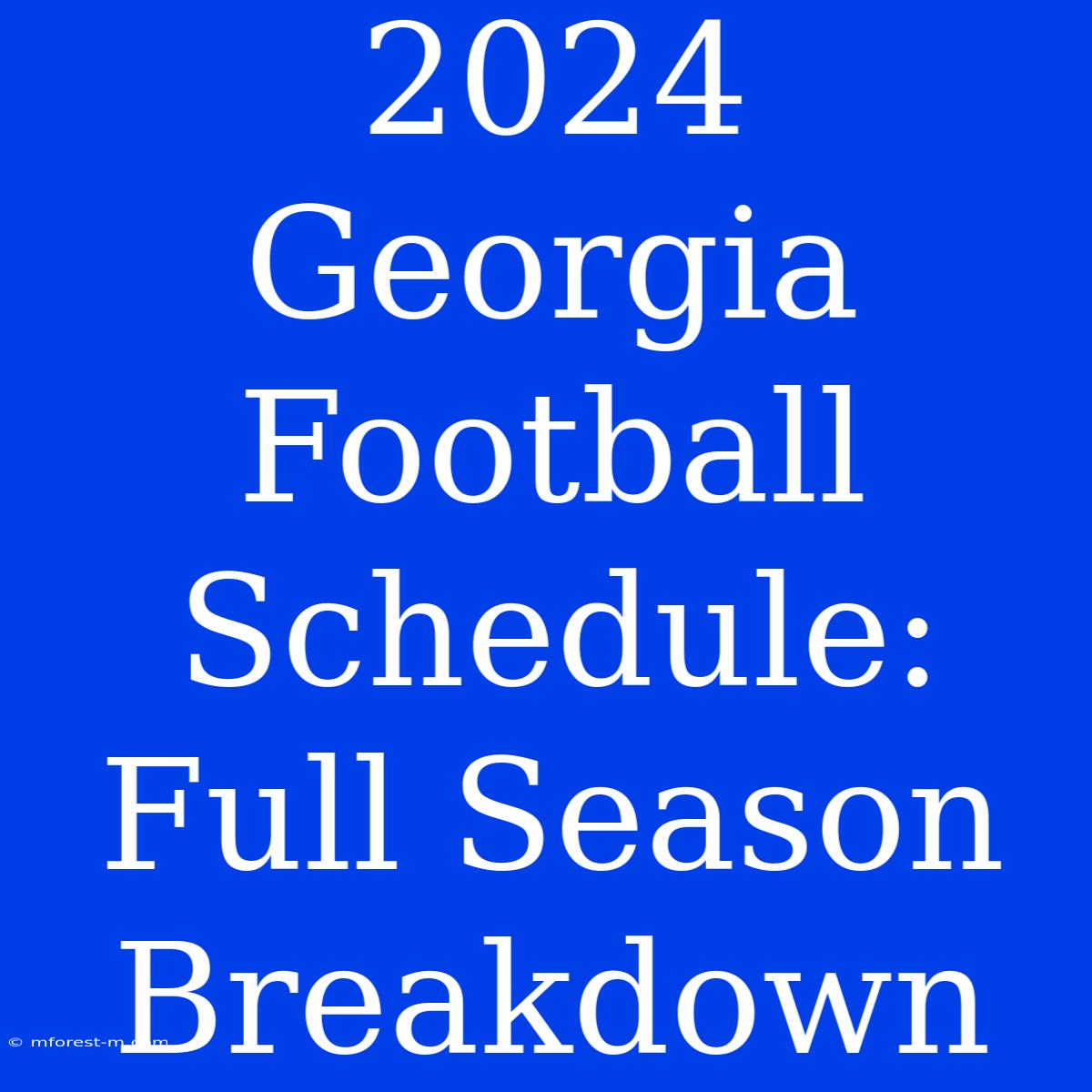 2024 Georgia Football Schedule: Full Season Breakdown