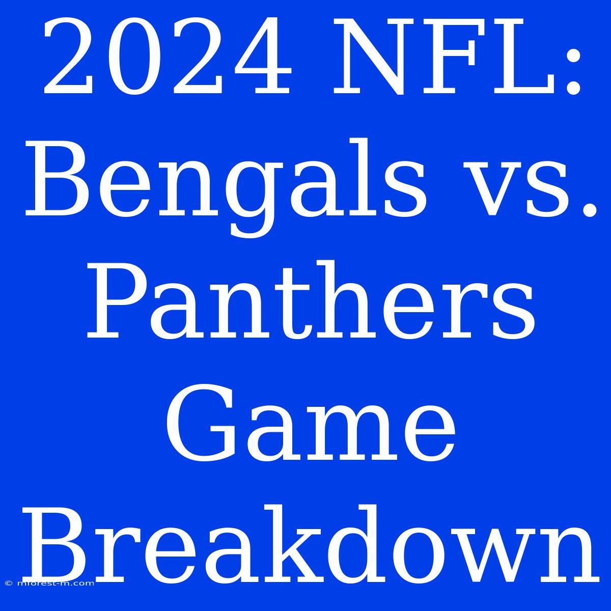 2024 NFL: Bengals Vs. Panthers Game Breakdown