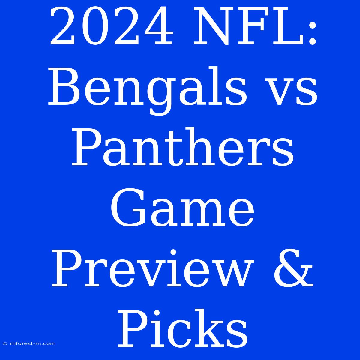 2024 NFL: Bengals Vs Panthers Game Preview & Picks