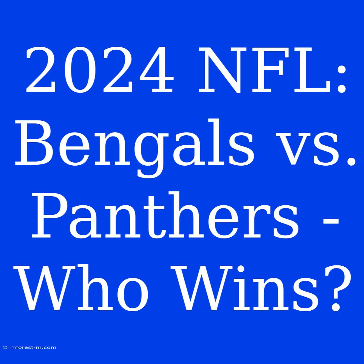 2024 NFL: Bengals Vs. Panthers - Who Wins?