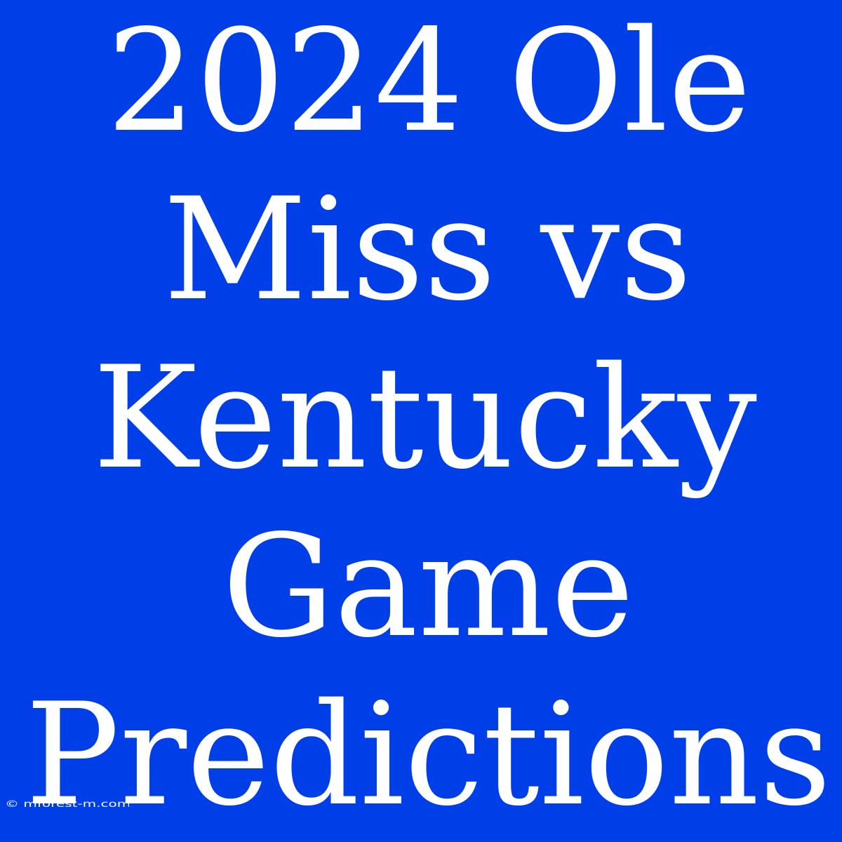 2024 Ole Miss Vs Kentucky Game Predictions