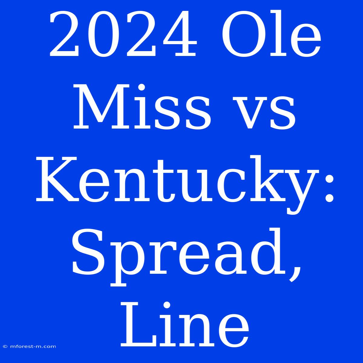 2024 Ole Miss Vs Kentucky: Spread, Line