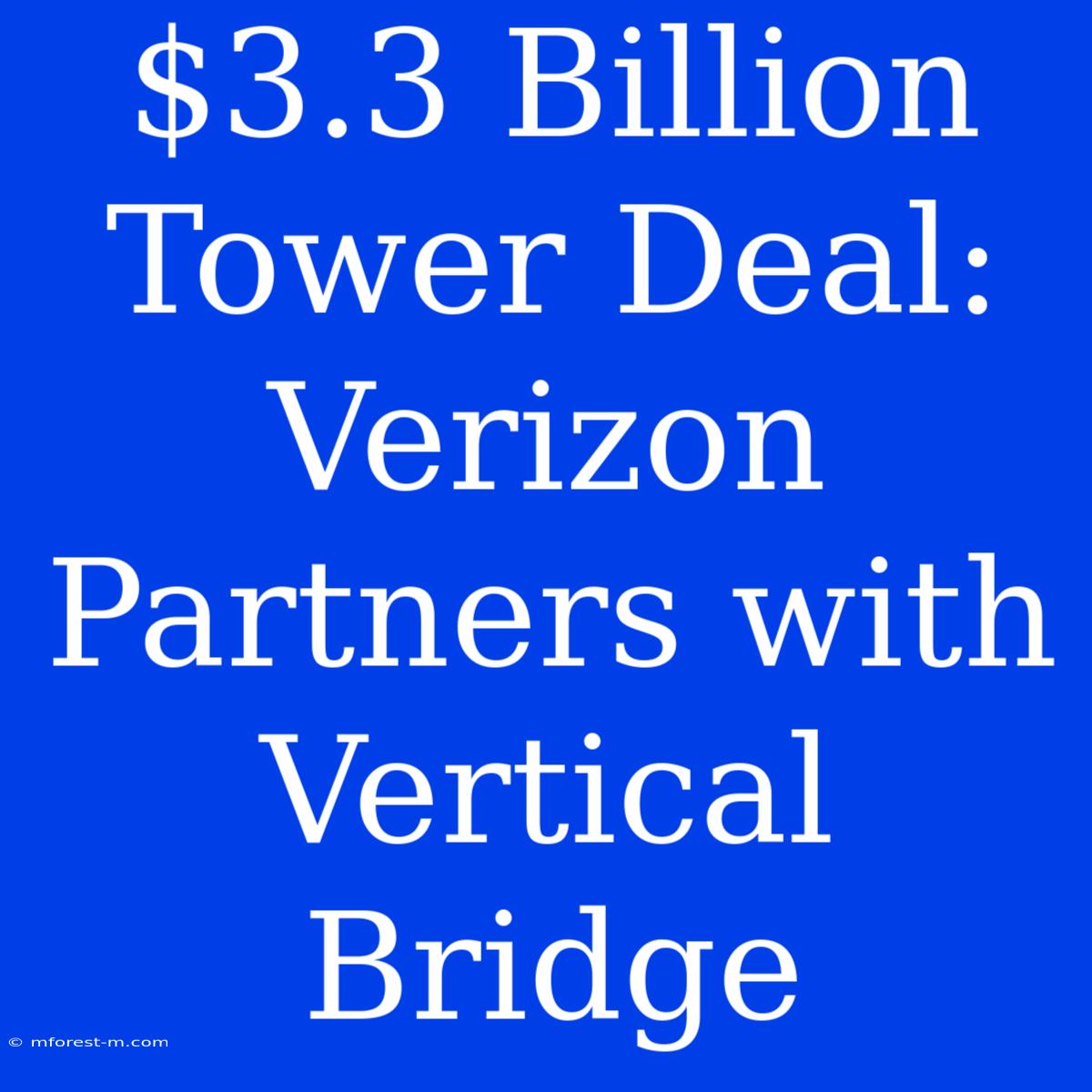 $3.3 Billion Tower Deal: Verizon Partners With Vertical Bridge