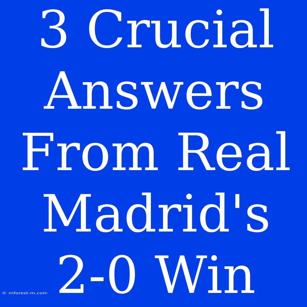 3 Crucial Answers From Real Madrid's 2-0 Win