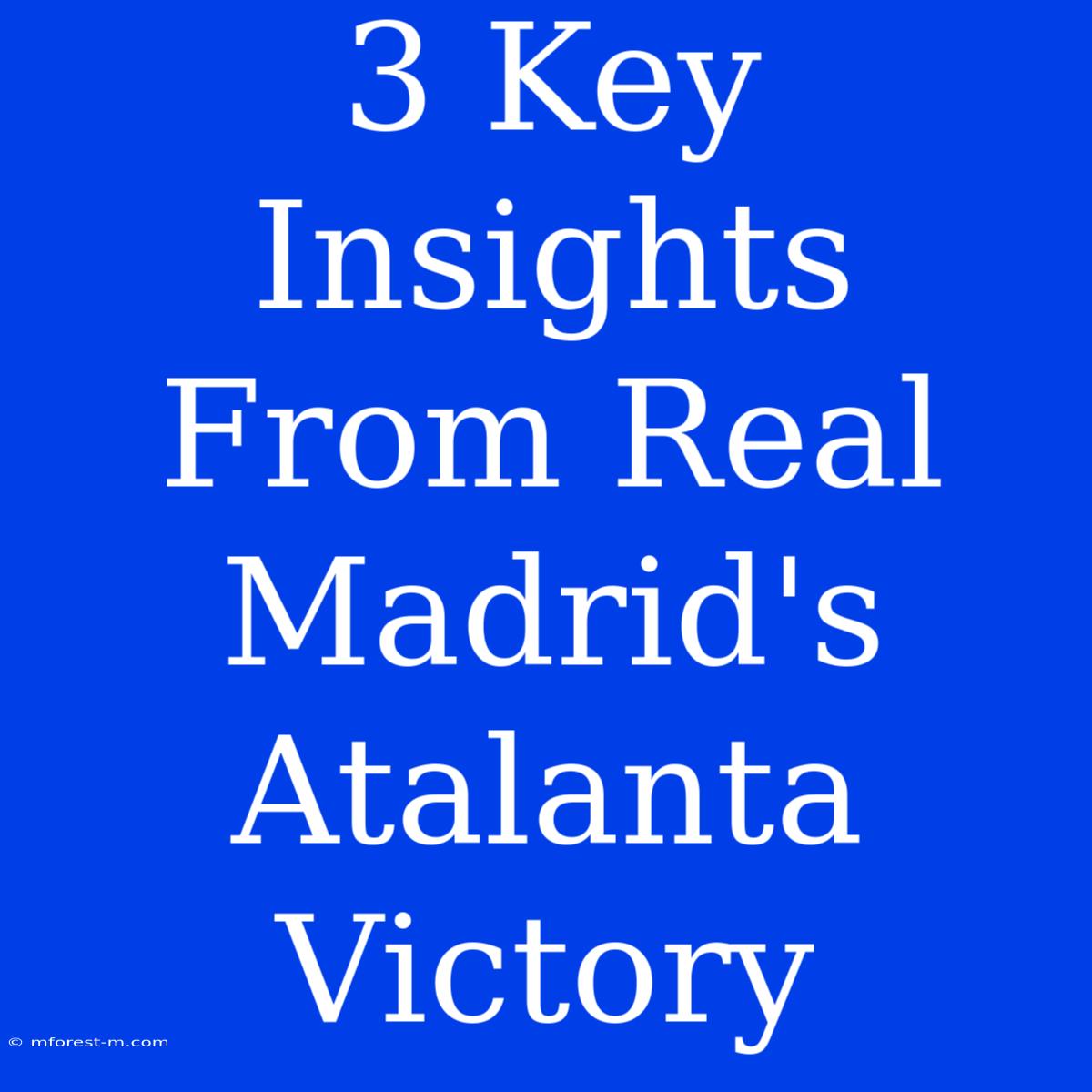 3 Key Insights From Real Madrid's Atalanta Victory