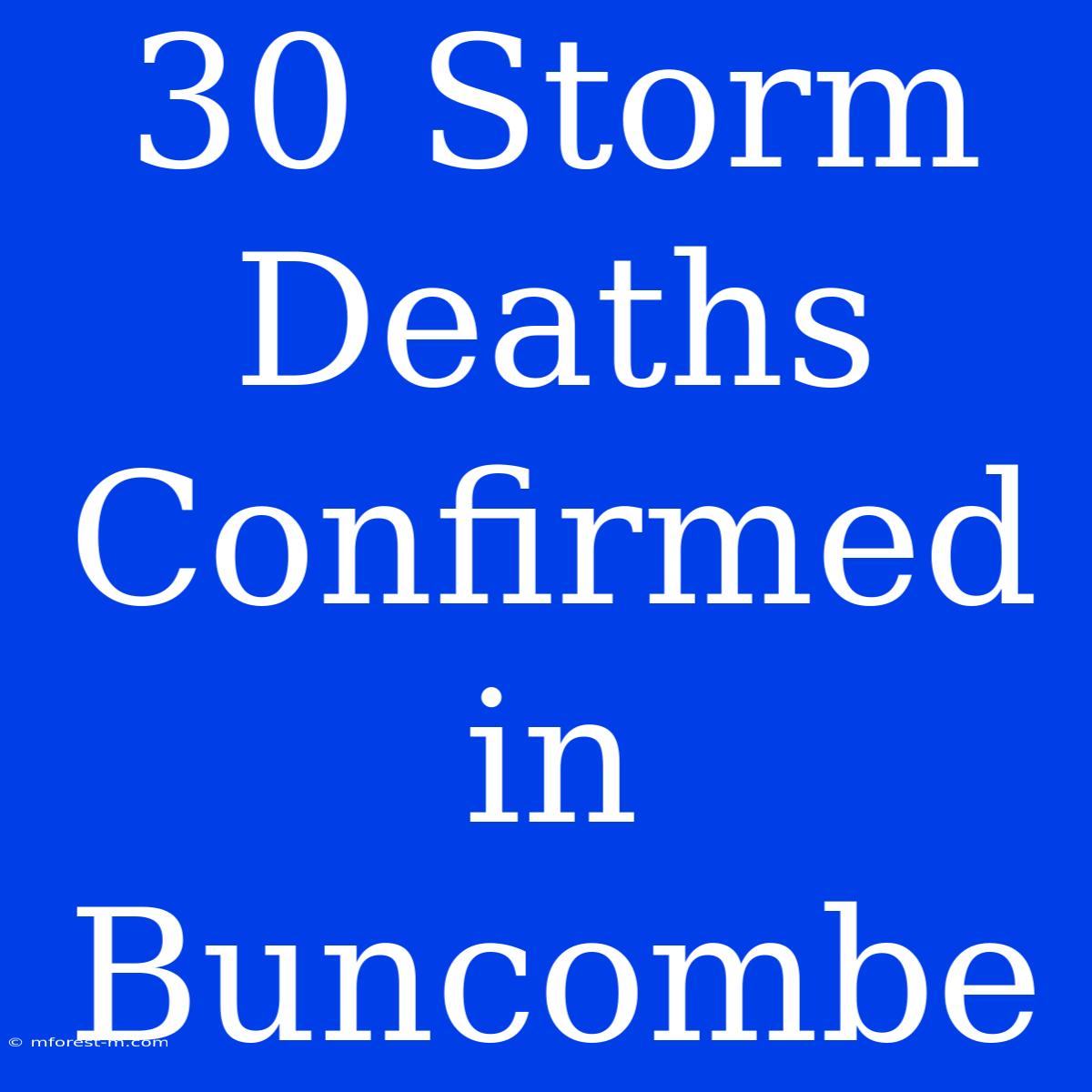 30 Storm Deaths Confirmed In Buncombe