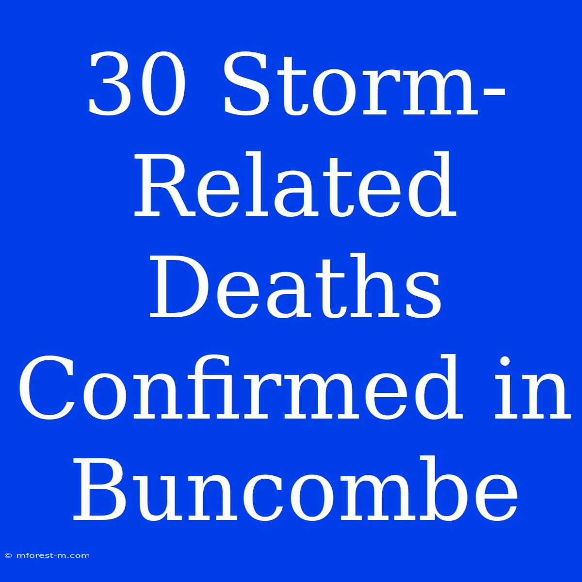 30 Storm-Related Deaths Confirmed In Buncombe