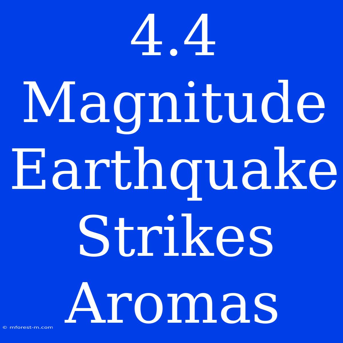 4.4 Magnitude Earthquake Strikes Aromas