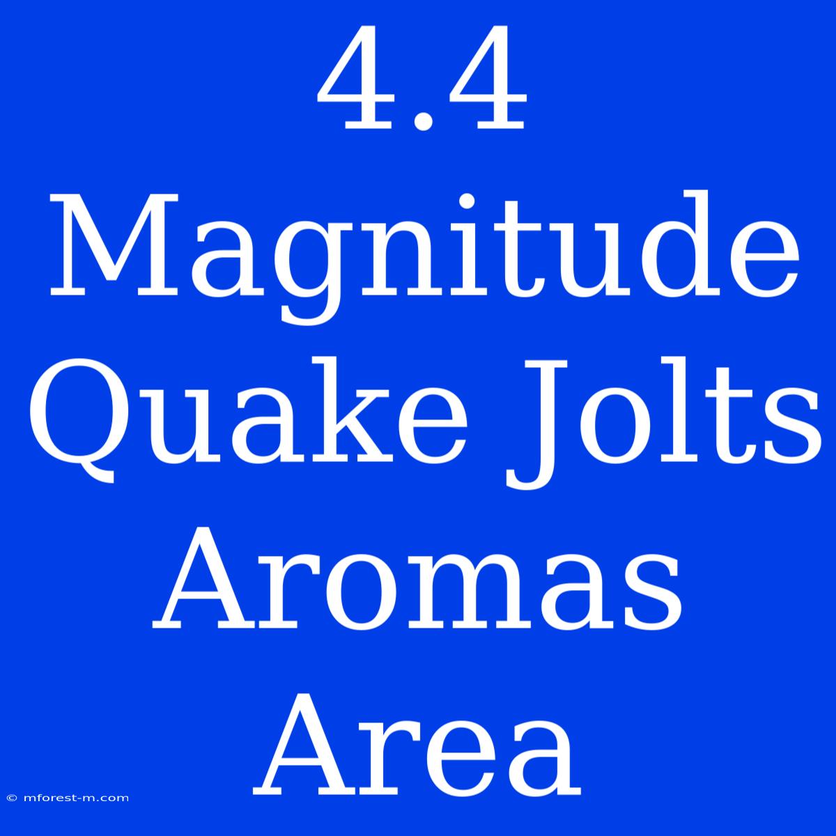 4.4 Magnitude Quake Jolts Aromas Area