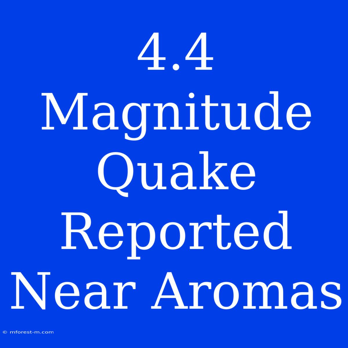 4.4 Magnitude Quake Reported Near Aromas 