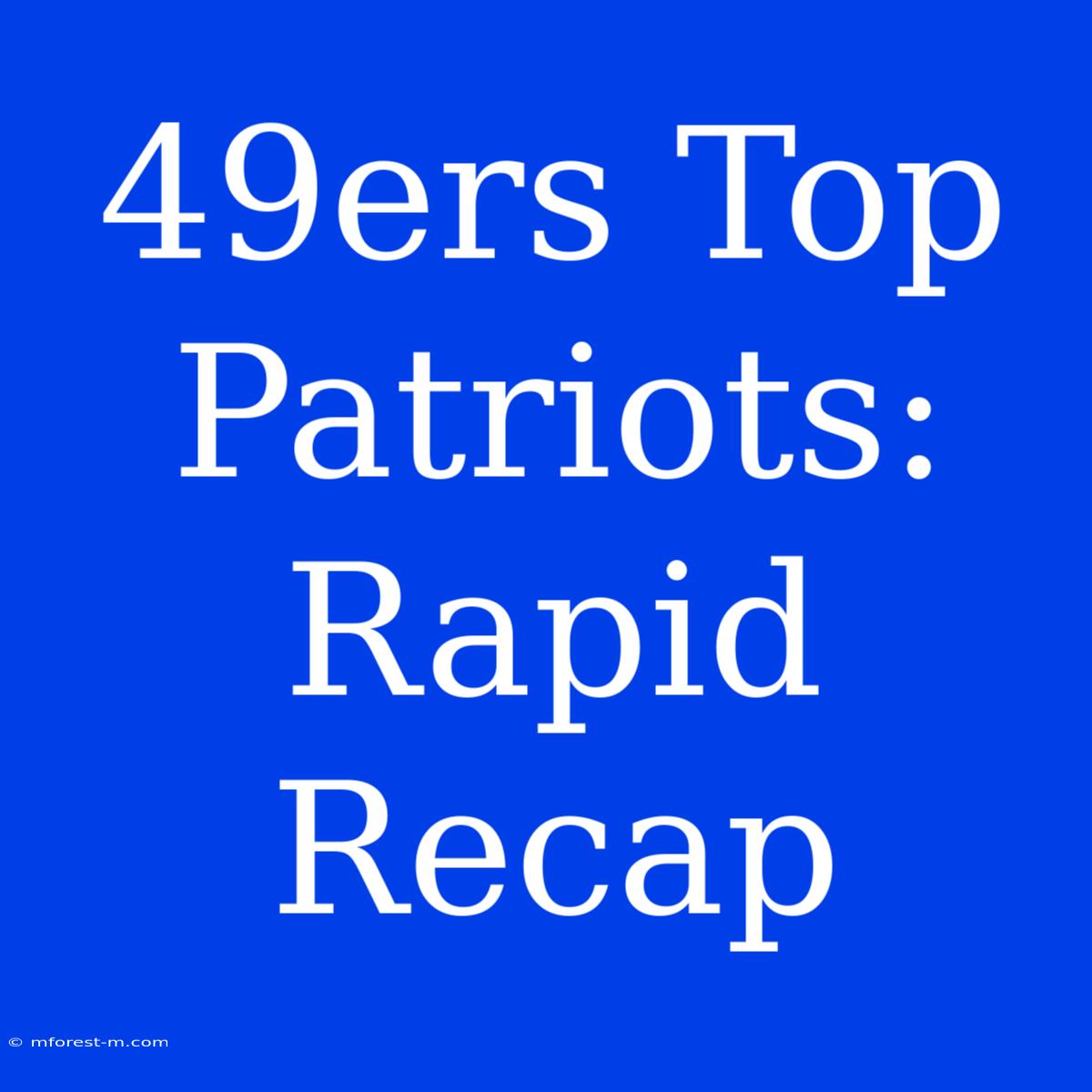 49ers Top Patriots: Rapid Recap