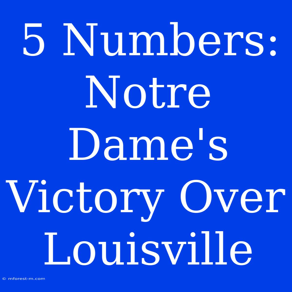 5 Numbers: Notre Dame's Victory Over Louisville