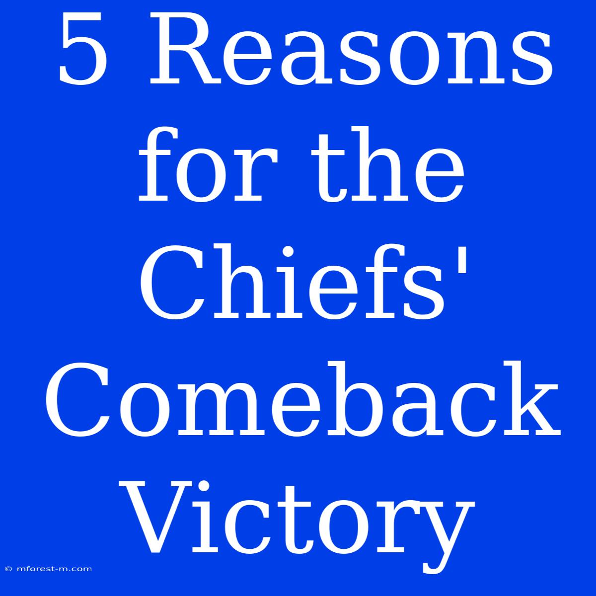 5 Reasons For The Chiefs' Comeback Victory