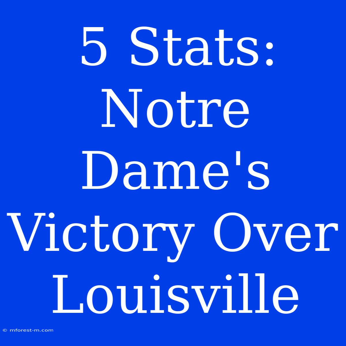 5 Stats: Notre Dame's Victory Over Louisville 