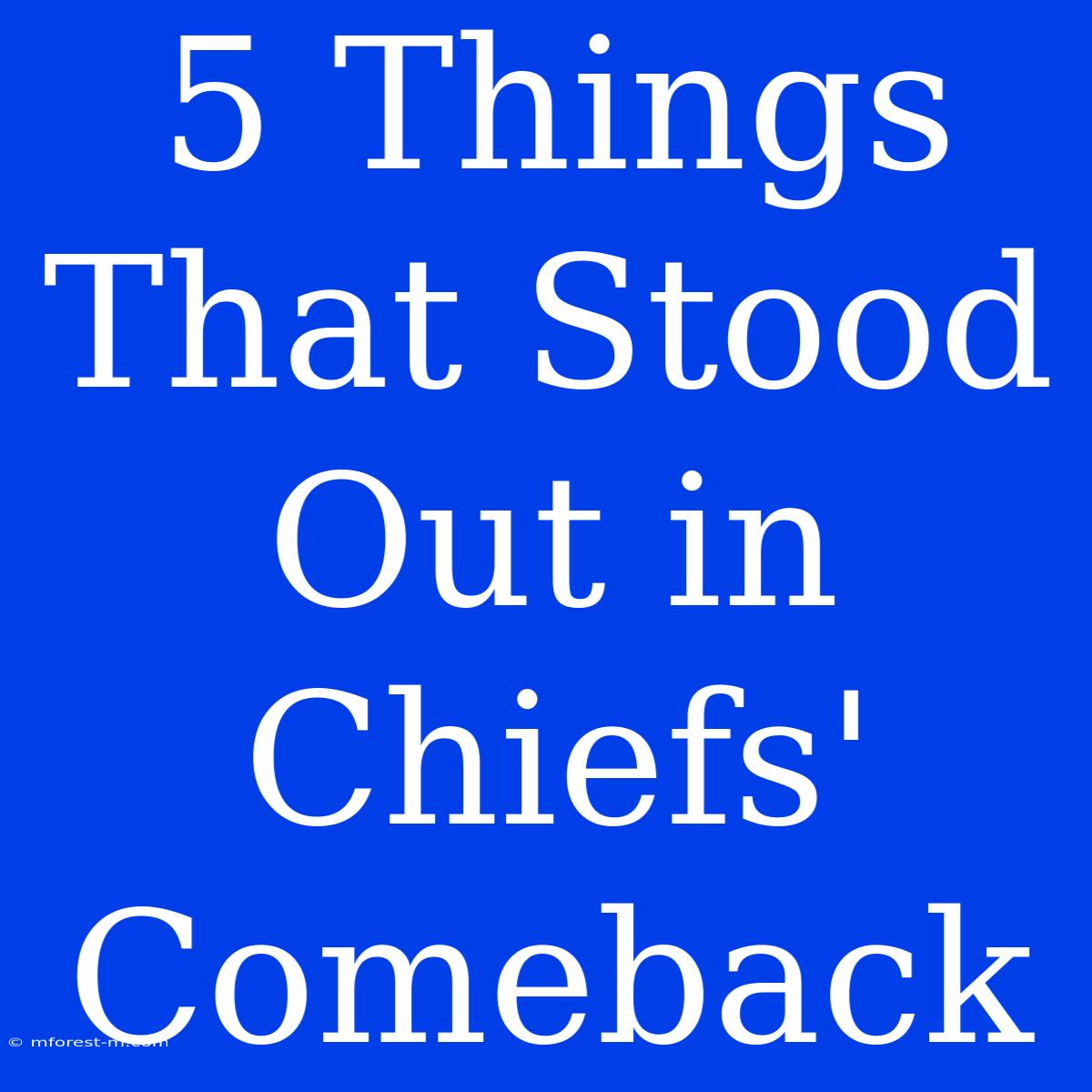 5 Things That Stood Out In Chiefs' Comeback