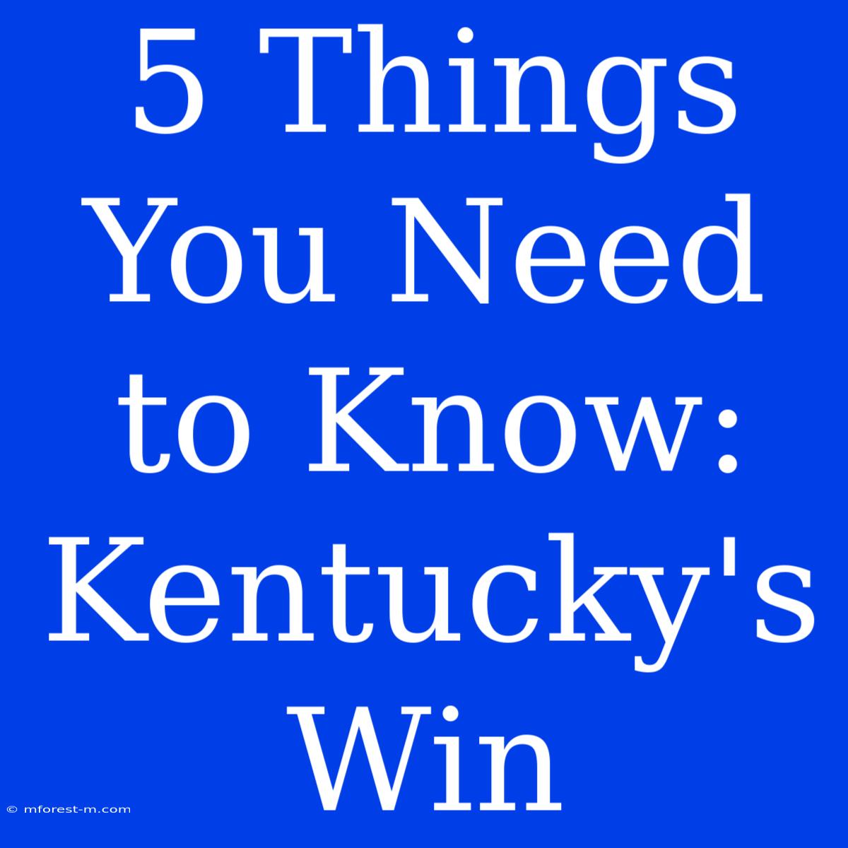 5 Things You Need To Know: Kentucky's Win