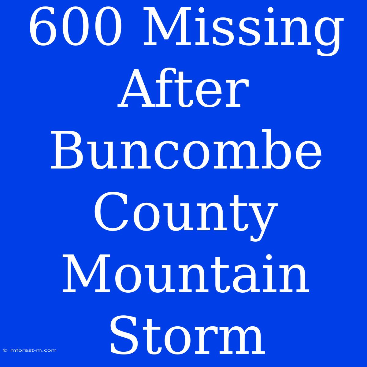 600 Missing After Buncombe County Mountain Storm