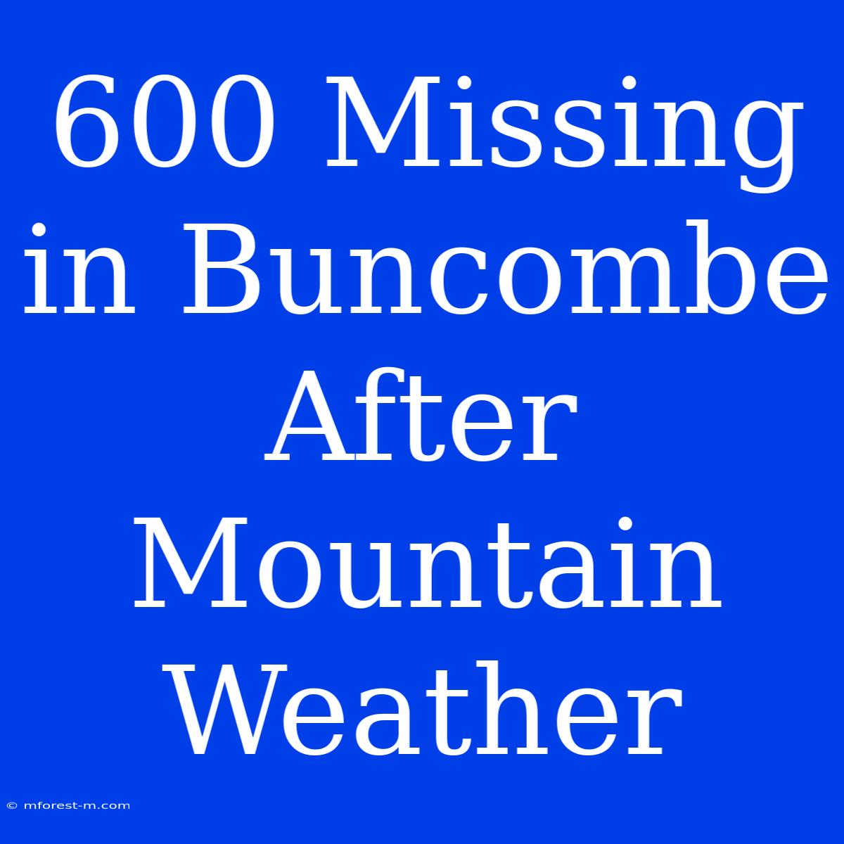 600 Missing In Buncombe After Mountain Weather