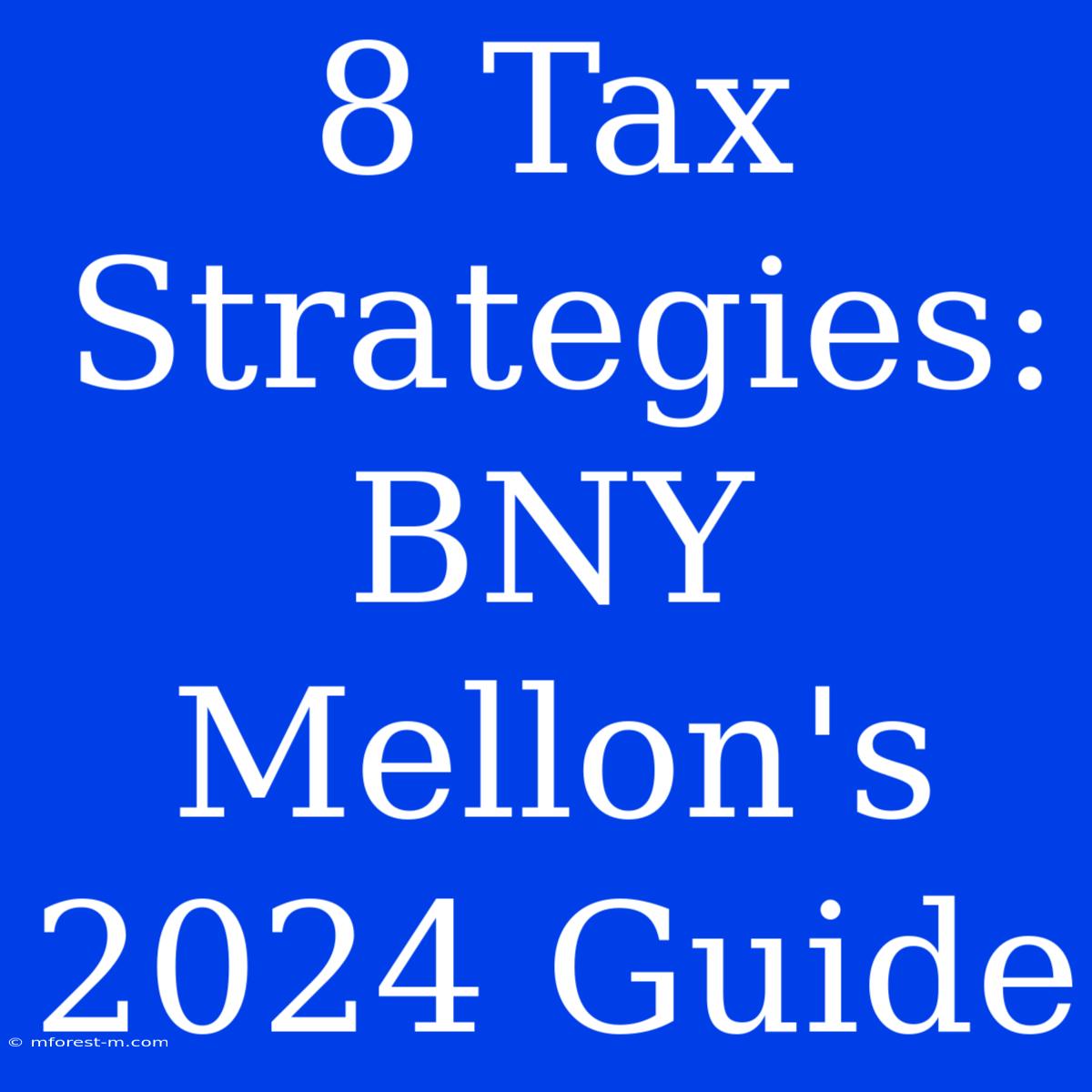 8 Tax Strategies: BNY Mellon's 2024 Guide