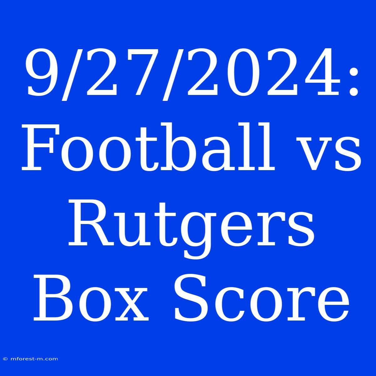 9/27/2024: Football Vs Rutgers Box Score