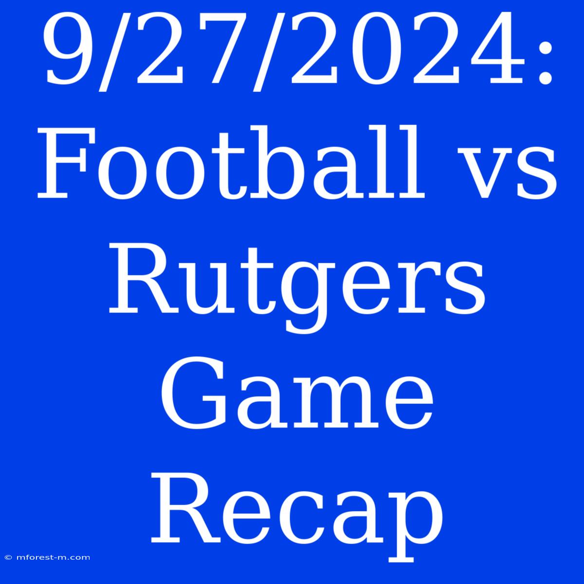 9/27/2024: Football Vs Rutgers Game Recap