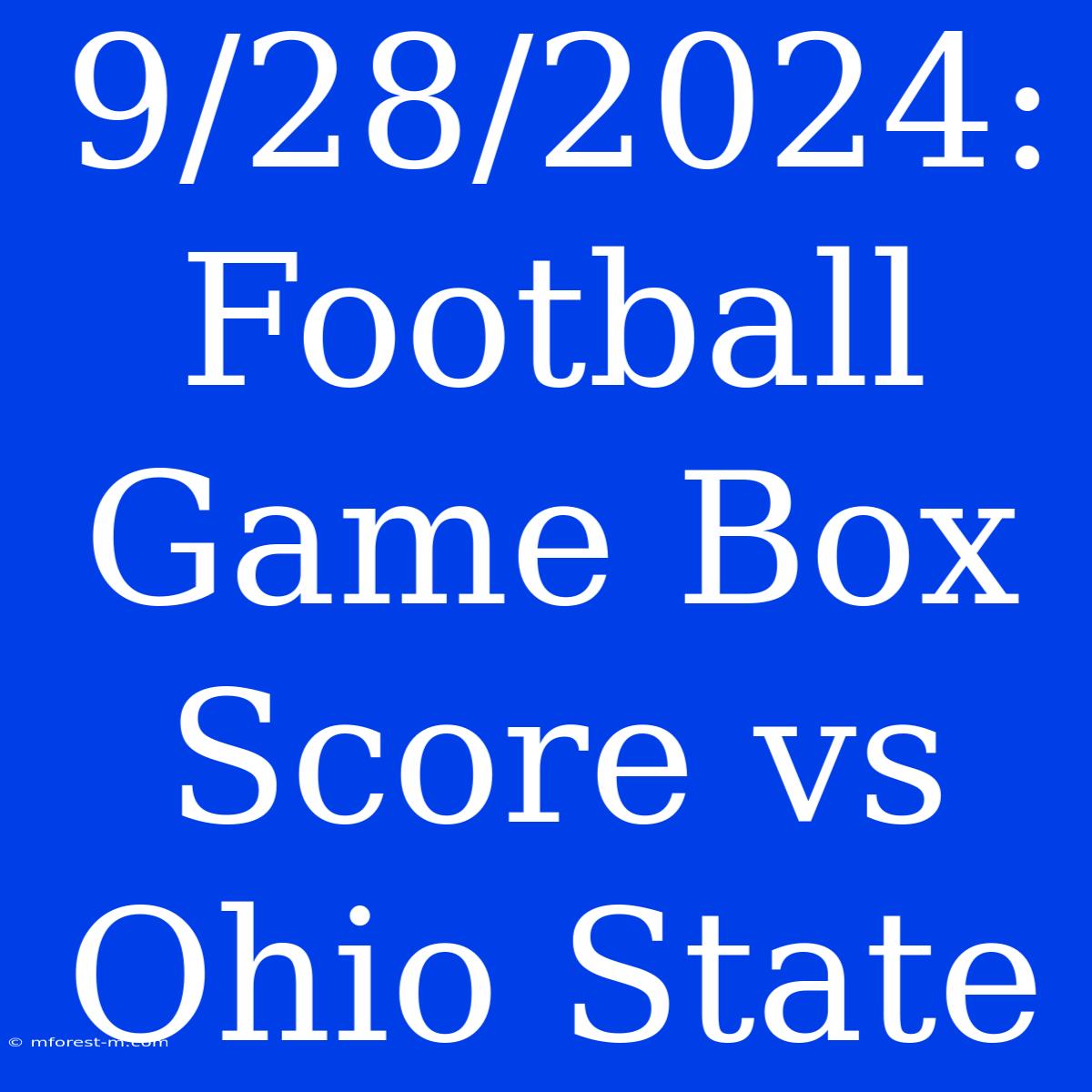 9/28/2024: Football Game Box Score Vs Ohio State