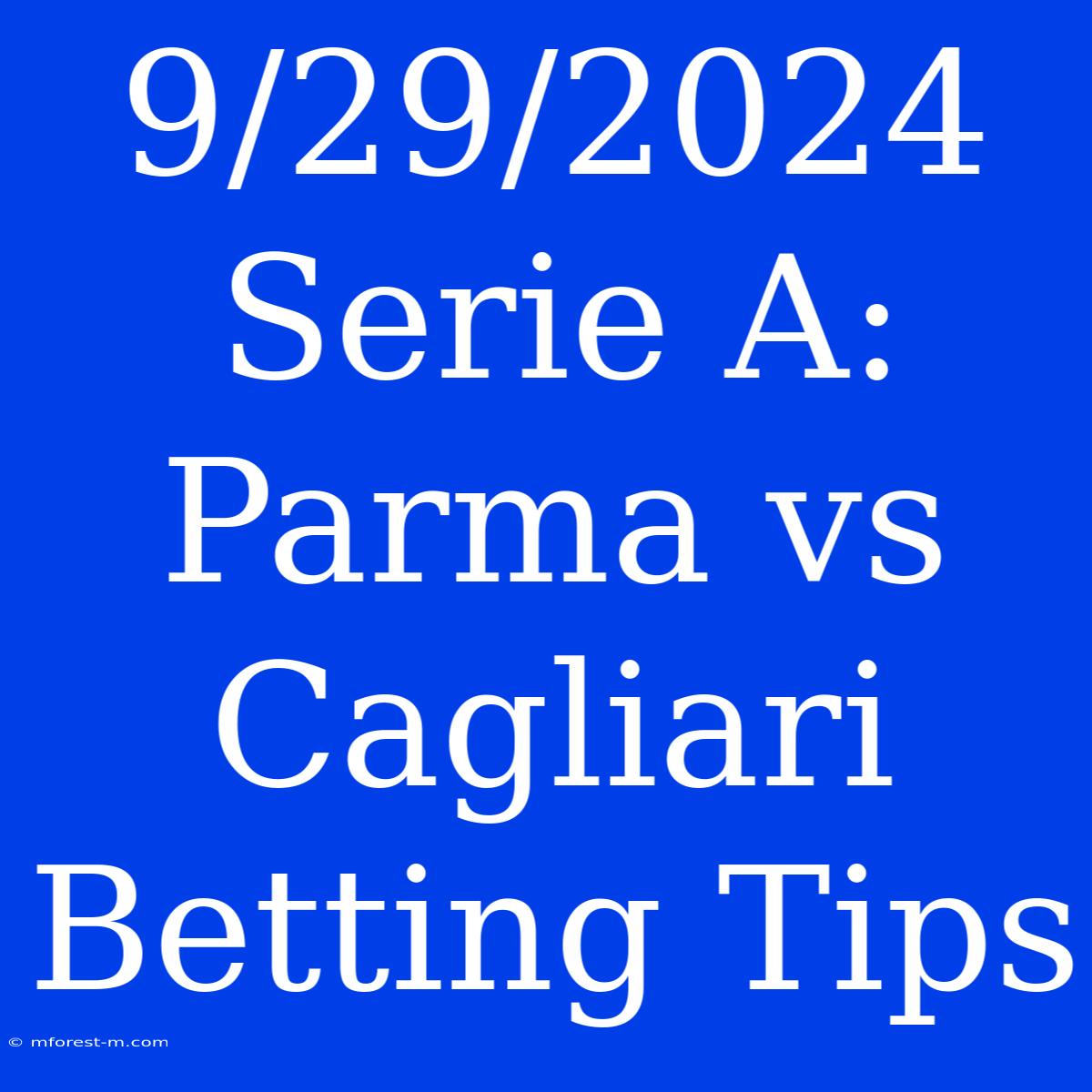 9/29/2024 Serie A: Parma Vs Cagliari Betting Tips