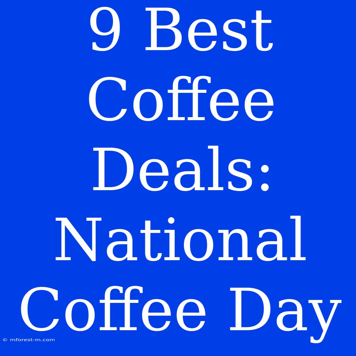 9 Best Coffee Deals: National Coffee Day