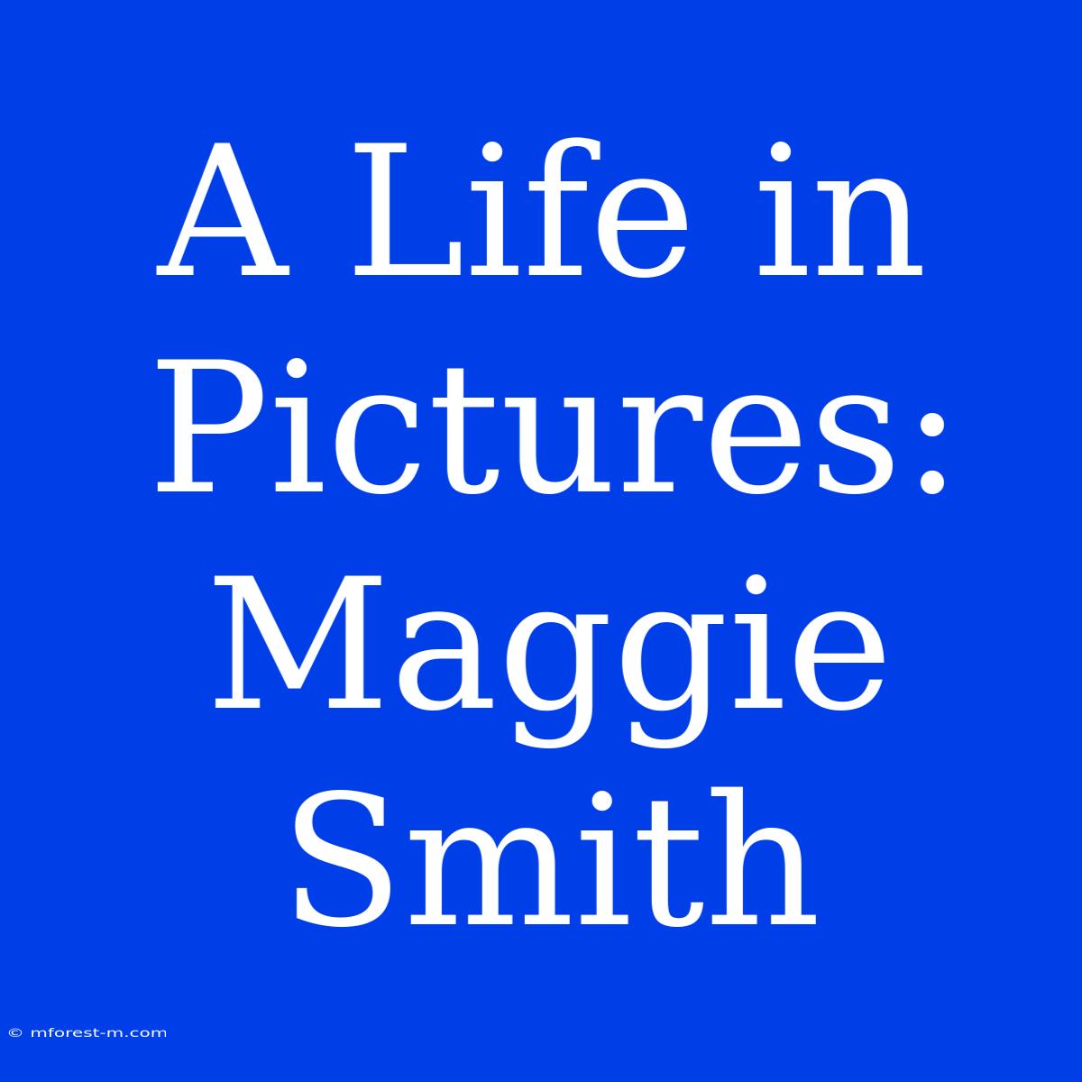 A Life In Pictures: Maggie Smith